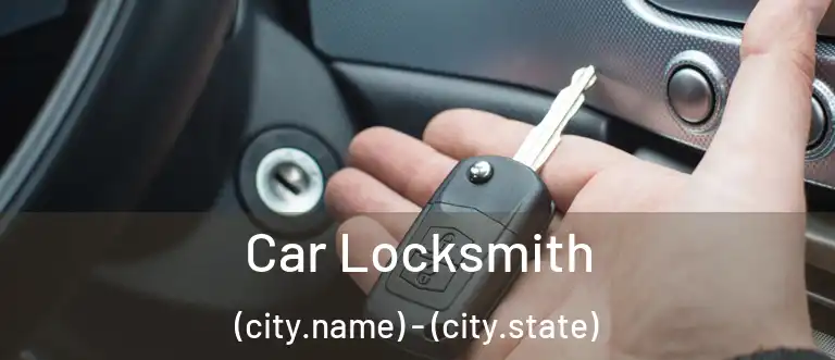 Car Locksmith (city.name) - (city.state)